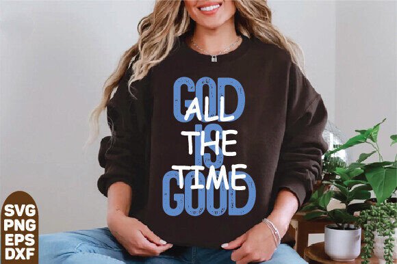 God is Good All the Time Christian Graphics for T-Shirt Designs