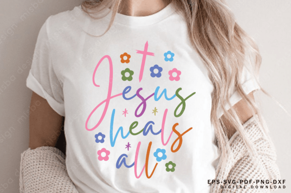 Jesus Heals All SVG Graphics for T-Shirt Designs
