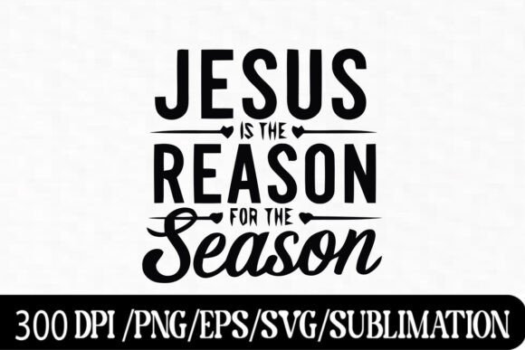 Jesus is the Reason for the Season Graphics & T-Shirt Designs