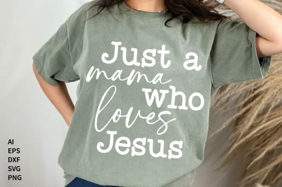 Just a Mama Who Loves Jesus SVG: Graphics & T-Shirt Designs