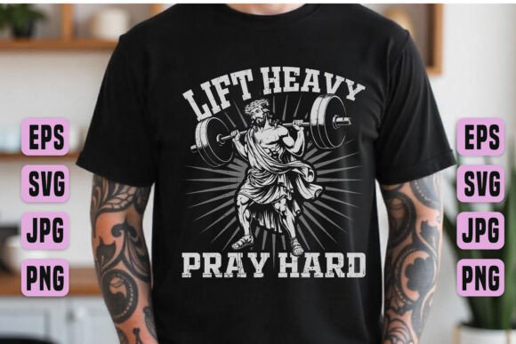 Lift Heavy Pray Hard Graphics for T-Shirt Designs